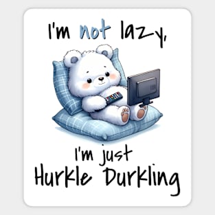 I'm Not Lazy I'm Just Hurkle Durkling, cute bear Scottish slang Magnet